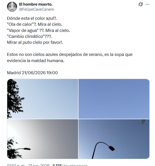 A post on X stating: "Donde established el color Azul?. “Ola de calor”?. Mira al cielo “Vapor de agua” ?? Mira al cielo. “Cambio climatico”??? Mirar al puto cielo por favor!. Estos no son cielos azules despejados de verano, es la sopa que evidencia la maldad humana."